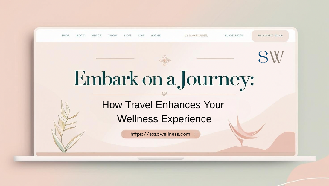Embark on a Journey: How Travel Enhances Your Wellness Experience