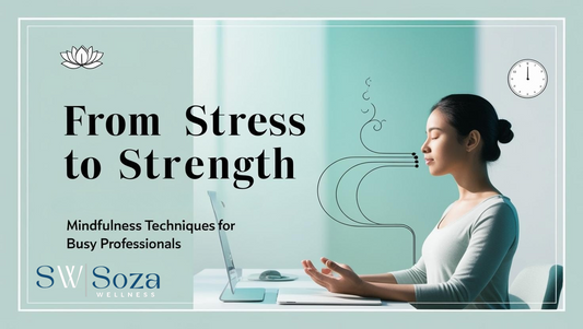 From Stress to Strength: Mindfulness Techniques for Busy Professionals