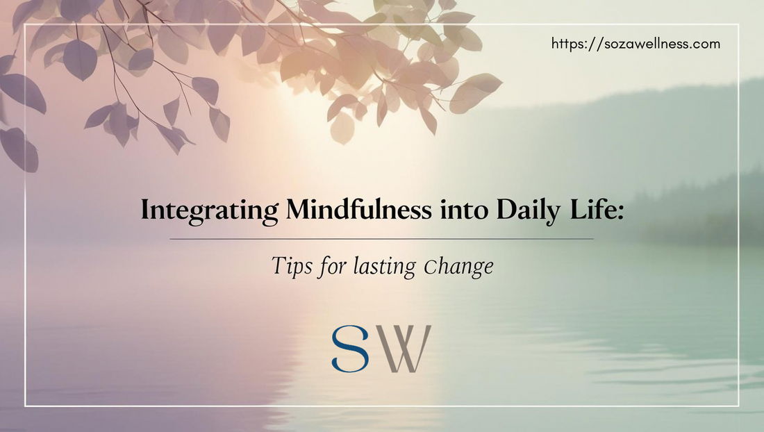 Integrating Mindfulness into Daily Life: Tips for Lasting Change