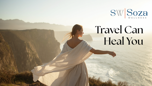 How Travel Can Heal You: The Connection Between Wellness, Exploration, and Self-Discovery
