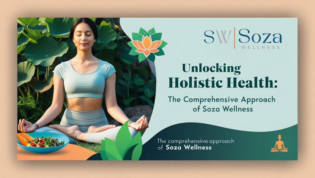 Unlocking Holistic Health: The Comprehensive Approach of Soza Wellness